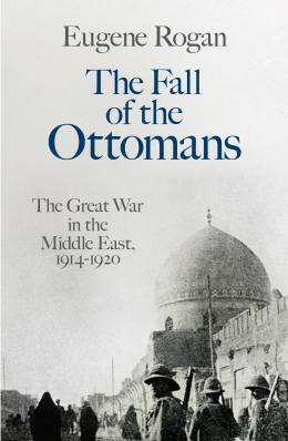 Eugene Rogan - The Fall of Ottomans